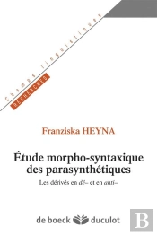 Études Morpho-Syntaxique Des Parasynthétiques ; Les Dérivés En -Dé Et En -Anti