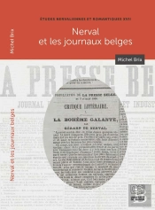 Études Nervaliennes Et Romantiques Tome 17 : Nerval Et Les Journaux Belges