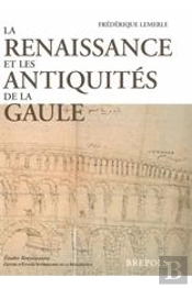 Études Renaissantes T.1 ; La Renaissance Et Les Antiquités De La Gaule