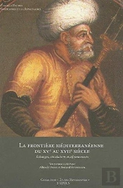 Études Renaissantes T.12 ; La Frontière Méditerranéenne Du Xve Au Xviie Siècle : Échanges, Circulations Et Affrontements
