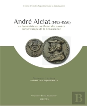 Études Renaissantes T.13 ; André Alciat (1492-1550)?: Un Humaniste Au Confluent Des Savoirs Dans L'Europe De La Renaissance