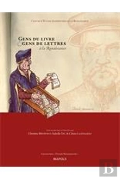 Études Renaissantes T.14 ; Gens Du Livre Et Gens De Lettres À La Renaissance