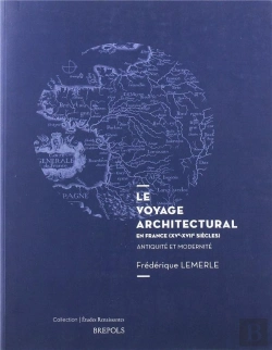 Bertrand.pt - Études Renaissantes T.26 ; Le Voyage Architectural En France (Xve-Xviie Siècles) : Entre Antiquité Et Modernité