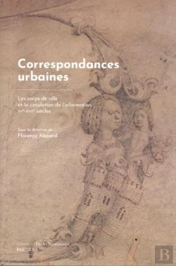 Bertrand.pt - Études Renaissantes T.29 ; Correspondances Urbaines : Les Corps De Ville Et La Circulation De L'Information. Xve-Xviie Siècles