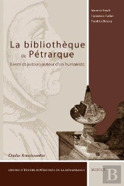 Études Renaissantes T.4 ; La Bibliothèque De Pétrarque : Livres Et Auteurs Autour D'Un Humaniste