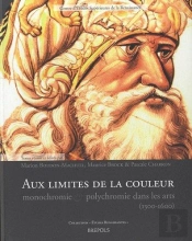 Études Renaissantes T.7 ; Aux Limites De La Couleur : Monochromie Et Polychromie Dans Les Arts (1300-1650)