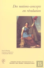 Etudes Revolutionnaires T.4; Des Notions-Concepts En Révolution ; Autour De La Liberté Politique À La Fin Du Xviii Siècle