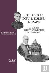 Études Sur Dieu, L'Eglise, Le Pape ; Et Sur Le Surnaturel Et Les Sacrements