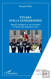 Études Sur La Gendarmerie ; Regard Sociologique Sur Une Institution À L'Épreuve Du Changement Social