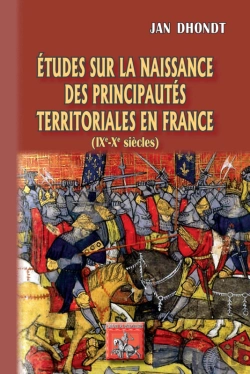 Bertrand.pt - Études Sur La Naissance Des Principautés Territoriales En France (Ixe - Xe Siècles)