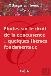 Études Sur Le Droit De La Concurrence Et Quelques Thèmes Fondamentaux ; Mélanges En L'Honneur D'Yves Serra