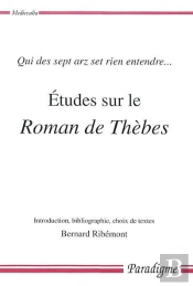Études Sur Le Roman De Thèbes ; Qui Des Sept Arz Set Rien Entendre...