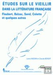 Etudes Sur Le Vieillir Dans La Litterature Francaise. Flaubert, Balza C, Sand, Colette Et Quelques A