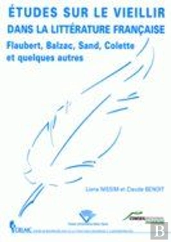 Bertrand.pt - Etudes Sur Le Vieillir Dans La Litterature Francaise. Flaubert, Balza C, Sand, Colette Et Quelques A