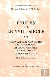 Études Sur Le Xviiie Siècle : Deux Aspects Contestés De La Politique Révolutionnaire En Belgique : Langue Et Culte