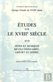 Études Sur Le Xviiie Siècle : Fêtes Et Musiques Révolutionnaires : Gretry Et Gossec