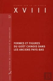 Études Sur Le Xviiie Siècle : Formes Et Figures Du Goût Chinois Dans Les Anciens Pays-Bas