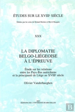 Bertrand.pt - Études Sur Le Xviiie Siècle : La Diplomatie Belgo-Liégeoise À L'Épreuve : Étude Sur Les Relations Entre Les Pays-Bas Autrichiens Et La Principauté De Liège Au Xviiie Siècle