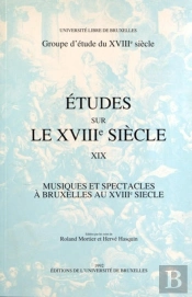Études Sur Le Xviiie Siècle : Musiques Et Spectacles À Bruxelles Au Xviiie Siècle