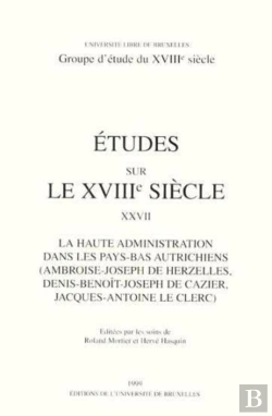Bertrand.pt - Études Sur Le Xviiie Siècle Tome 27 : La Haute Administration Dans Les Pays-Bas Autrichiens (Ambroise-Joseph De Herzelles, Denis-Benoît-Joseph De Cazier, Jacques-Antoine Le Clerc)