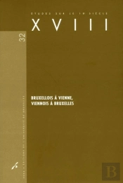 Études Sur Le Xviiie Siècle Tome 32 : Bruxellois À Vienne, Viennois À Bruxelles