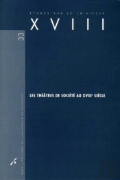 Études Sur Le Xviiie Siècle Tome 33 : Les Théâtres De Société Au Xviiie Siècle