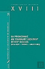 Études Sur Le Xviiie Siècle Tome 39 : La Promenade Au Tournant Des Xviiie Et Xixe Siècles ; Belgique, France, Angleterre