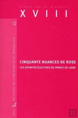 Bertrand.pt - Études Sur Le Xviiie Siècle Tome 45 : Cinquante Nuances De Rose ; Les Affinités Électives Du Prince De Ligne (Édition 2017)