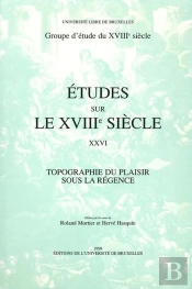Études Sur Le Xviiie Siècle : Topographie Du Plaisir Sous La Régence