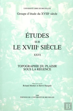 Bertrand.pt - Études Sur Le Xviiie Siècle : Topographie Du Plaisir Sous La Régence