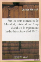 Etudes Sur Les Eaux Minerales De Mondorf, Suivies D'Un Coup D'Oeil Sur Le Traitement Hydrotherapique