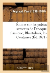 Etudes Sur Les Poetes Sanscrits De L'Epoque Classique, Bhartrihari, Les Centuries