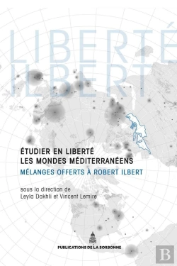 Bertrand.pt - Etudier En Liberté Les Mondes Méditerranéens : Mélanges Offerts À Robert Ilbert