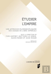 Étudier L'Empire : Une Approche Pluridisciplinaire Des Usages De L'Idée Impériale