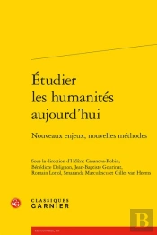 Etudier Les Humanites Aujourd'Hui - Nouveaux Enjeux, Nouvelles Methodes