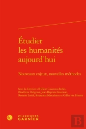 Etudier Les Humanites Aujourd'Hui - Nouveaux Enjeux, Nouvelles Methodes
