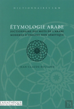Bertrand.pt - Étymologie Arabe ; Dictionnaire Des Mots De L'Arabe Moderne D'Origine Non Sémitique