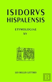 Étymologies, Livre Xv : De Aedificiis Et Agris / Constructions Et Terres