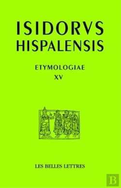 Bertrand.pt - Étymologies, Livre Xv : De Aedificiis Et Agris / Constructions Et Terres