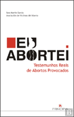 Bertrand.pt - Eu Abortei - Testemunhos Reais de Abortos Provocados
