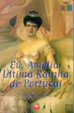 Bertrand.pt - Eu, Amélia, Última Rainha de Portugal