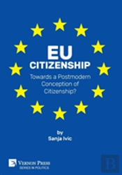 Eu Citizenship: Towards A Postmodern Conception Of Citizenship?