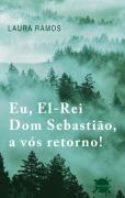 Eu, El-Rei Dom Sebastião, a Vós Retorno!