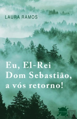 Bertrand.pt - Eu, El-Rei Dom Sebastião, a Vós Retorno!