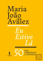 Eu Estive Lá - 50 Anos De Democracia Em Conversas