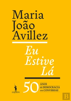 Bertrand.pt - Eu Estive Lá - 50 Anos De Democracia Em Conversas