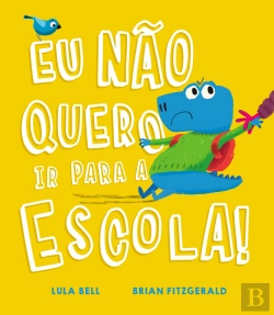 Bertrand.pt - Eu Não Quero ir para a Escola!
