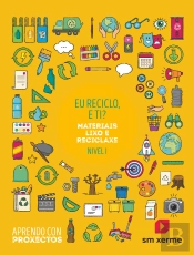 Eu Reciclo, E Ti?. Eu Reciclo, E Ti?. Materiais Lixo E Reciclaxe (Nivel I). Aprendo Con Proxectos