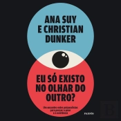 Eu Só Existo No Olhar Do Outro?