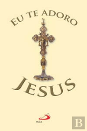 Eu Te Adoro Jesus